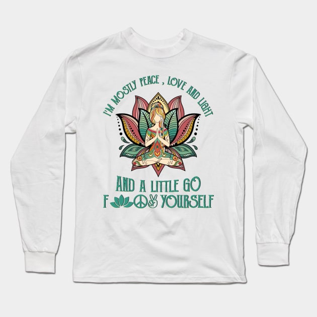 I'm Mostly Peace Love And Light And A Little Go F Yourself  Hippie Yoga Long Sleeve T-Shirt by Raul Caldwell